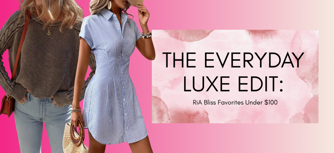 The Everyday Luxe Edit: RiA Bliss Favorites Under $100